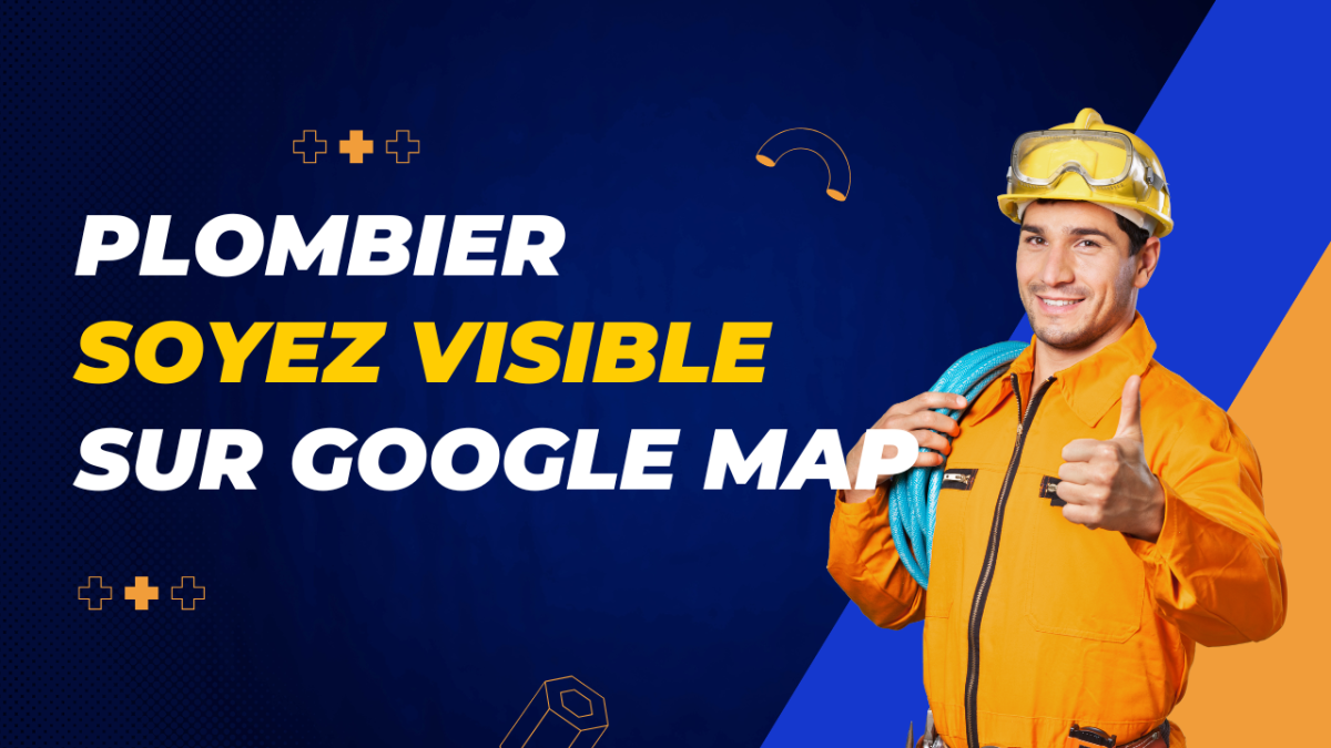 Comment être visible dans le top sur Google Maps en étant une entreprise de plomberie 